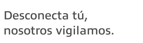 Titular: Desconecta tú, nosotros vigilamos.